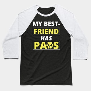 MY BEST FRIEND HAS PAWS Baseball T-Shirt